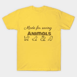 Made for saving animals T-Shirt